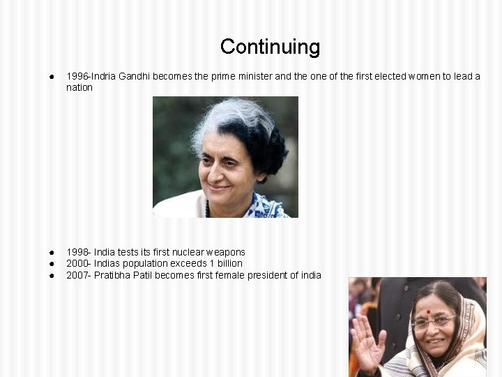 Continuing ● 1996 -Indria Gandhi becomes the prime minister and the one of the