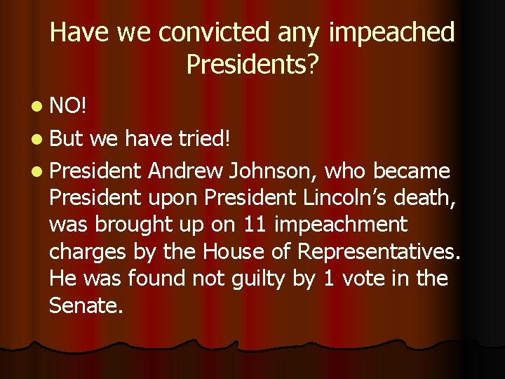 Have we convicted any impeached Presidents? l NO! l But we have tried! l