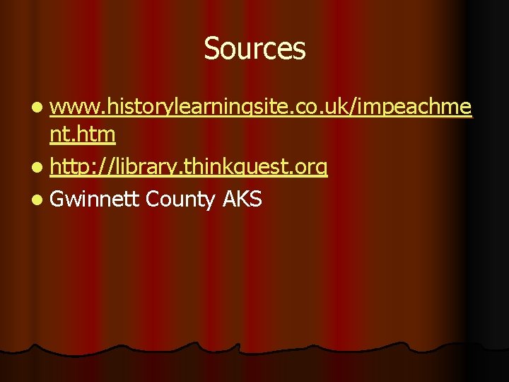 Sources l www. historylearningsite. co. uk/impeachme nt. htm l http: //library. thinkquest. org l