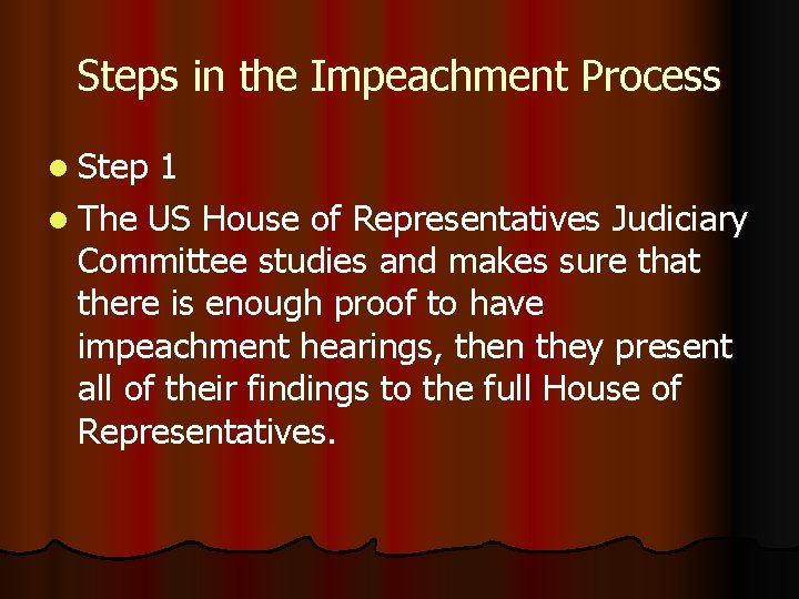 Steps in the Impeachment Process l Step 1 l The US House of Representatives