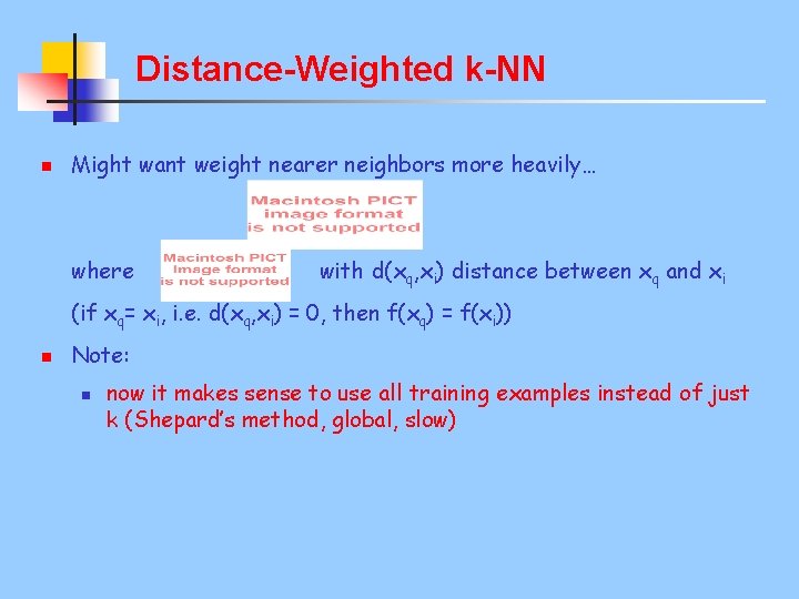 Distance-Weighted k-NN n Might want weight nearer neighbors more heavily… where with d(xq, xi)