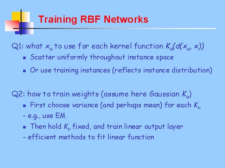 Training RBF Networks Q 1: what xu to use for each kernel function Ku(d(xu,