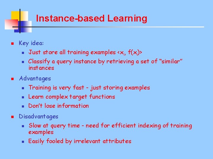 Instance-based Learning n Key idea: n n Just store all training examples <xi, f(xi)>
