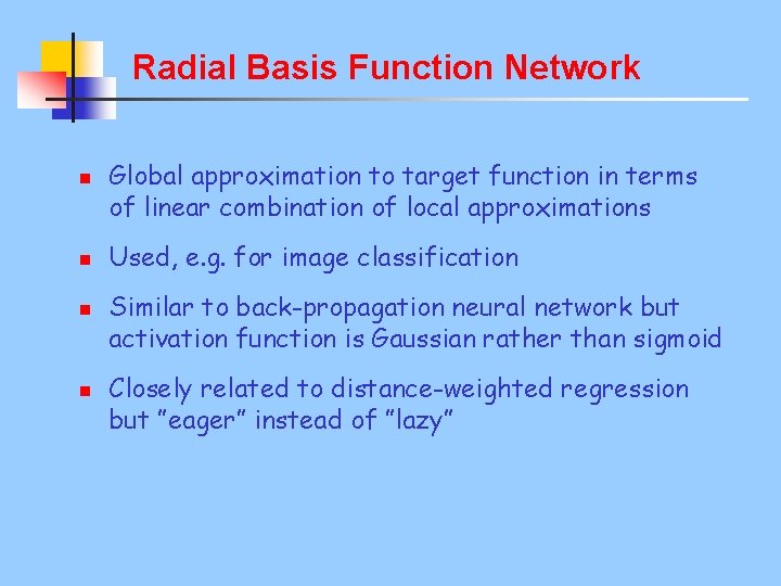 Radial Basis Function Network n n Global approximation to target function in terms of