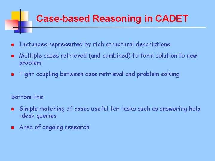 Case-based Reasoning in CADET n n n Instances represented by rich structural descriptions Multiple