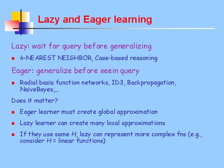 Lazy and Eager learning Lazy: wait for query before generalizing n k-NEAREST NEIGHBOR, Case-based