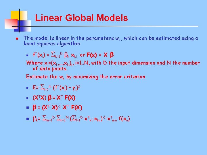 Linear Global Models n The model is linear in the parameters wk, which can