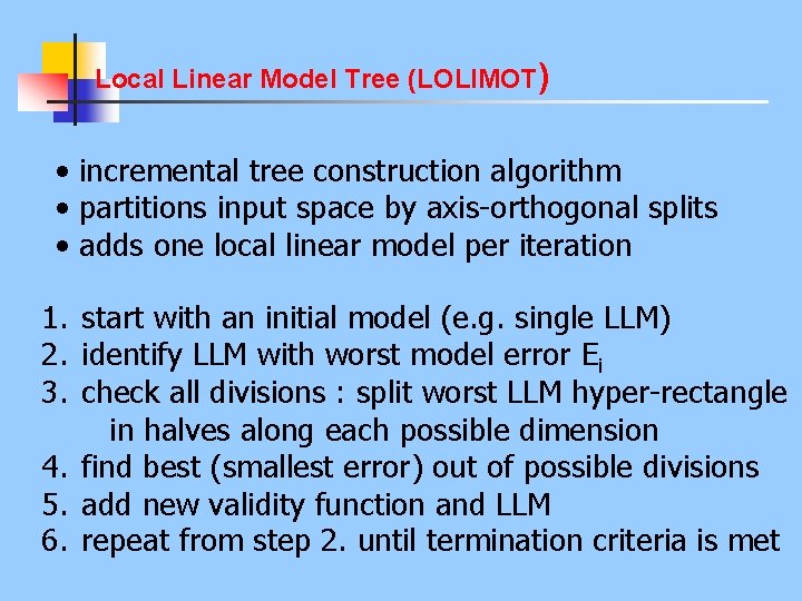 Local Linear Model Tree (LOLIMOT) • incremental tree construction algorithm • partitions input space