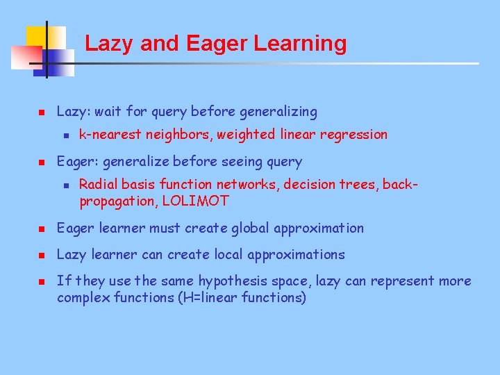 Lazy and Eager Learning n Lazy: wait for query before generalizing n n k-nearest