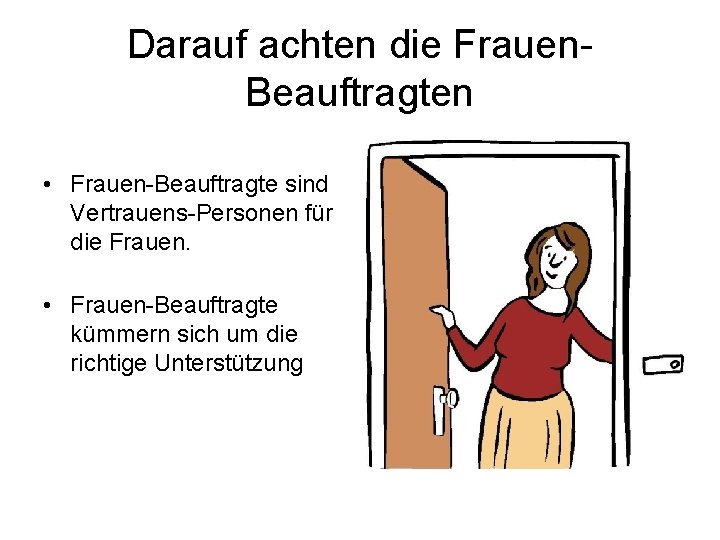 Darauf achten die Frauen. Beauftragten • Frauen-Beauftragte sind Vertrauens-Personen für die Frauen. • Frauen-Beauftragte