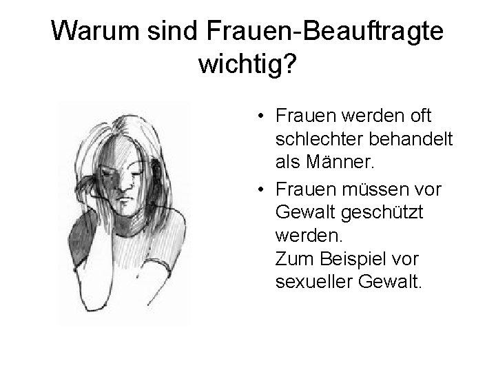 Warum sind Frauen-Beauftragte wichtig? • Frauen werden oft schlechter behandelt als Männer. • Frauen