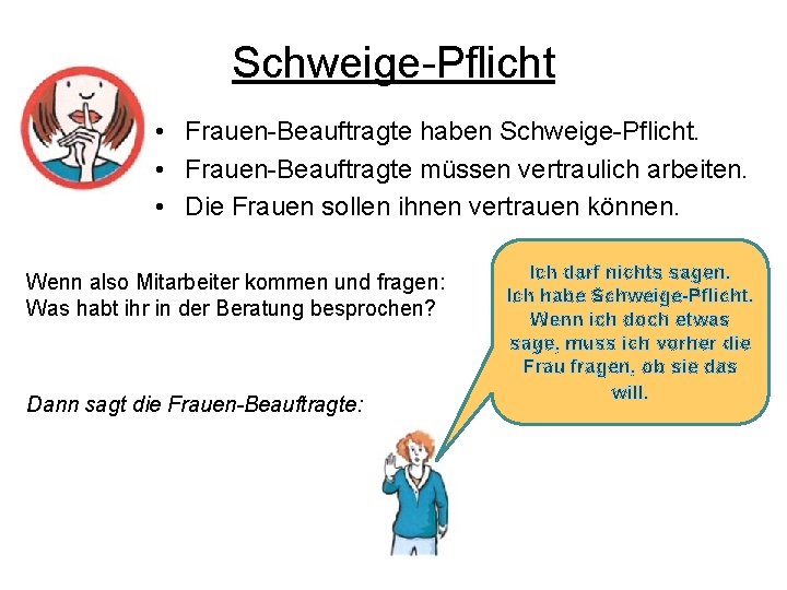 Schweige-Pflicht • Frauen-Beauftragte haben Schweige-Pflicht. • Frauen-Beauftragte müssen vertraulich arbeiten. • Die Frauen sollen