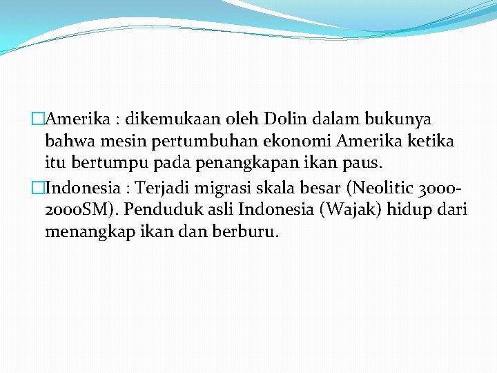 �Amerika : dikemukaan oleh Dolin dalam bukunya bahwa mesin pertumbuhan ekonomi Amerika ketika itu