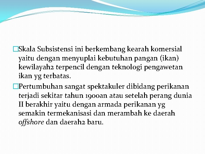 �Skala Subsistensi ini berkembang kearah komersial yaitu dengan menyuplai kebutuhan pangan (ikan) kewilayah 2