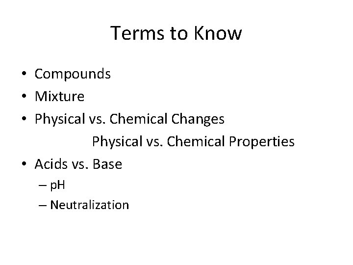 Terms to Know • Compounds • Mixture • Physical vs. Chemical Changes Physical vs.