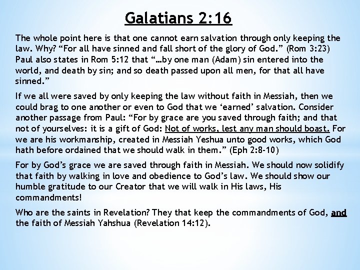 Galatians 2: 16 The whole point here is that one cannot earn salvation through