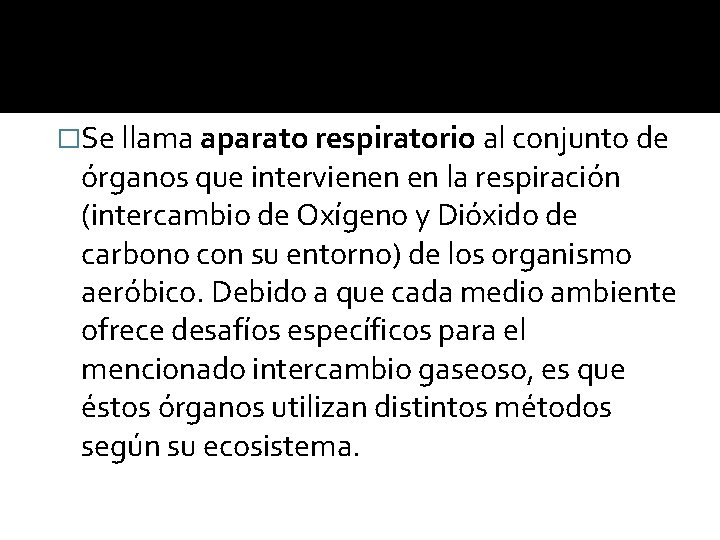 �Se llama aparato respiratorio al conjunto de órganos que intervienen en la respiración (intercambio