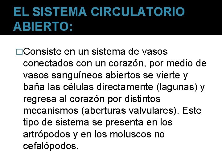 EL SISTEMA CIRCULATORIO ABIERTO: �Consiste en un sistema de vasos conectados con un corazón,