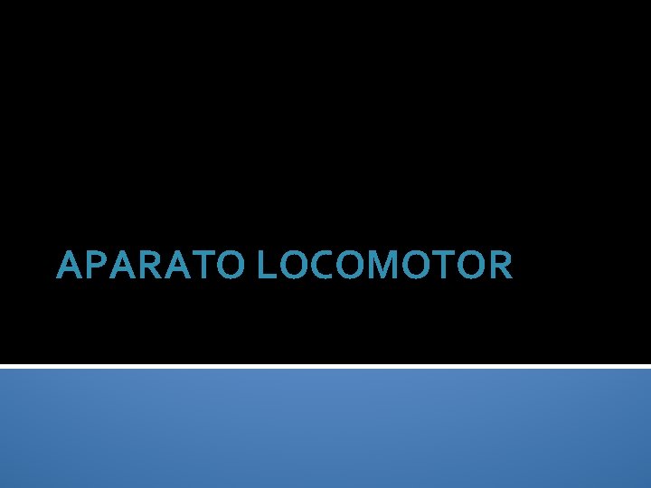 APARATO LOCOMOTOR 