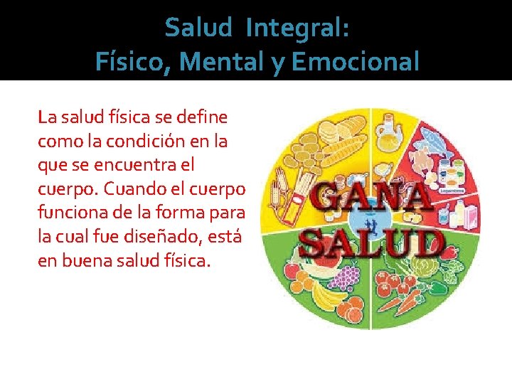 Salud Integral: Físico, Mental y Emocional La salud física se define como la condición