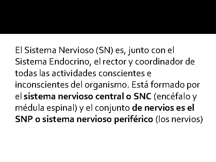 El Sistema Nervioso (SN) es, junto con el Sistema Endocrino, el rector y coordinador