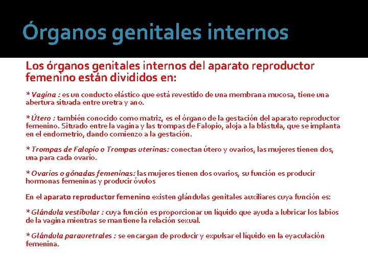 Órganos genitales internos Los órganos genitales internos del aparato reproductor femenino están divididos en: