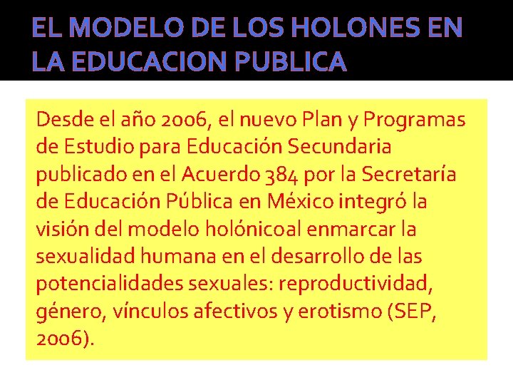 EL MODELO DE LOS HOLONES EN LA EDUCACION PUBLICA Desde el año 2006, el