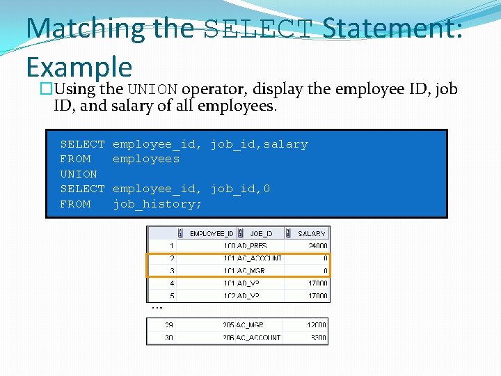 Matching the SELECT Statement: Example �Using the UNION operator, display the employee ID, job