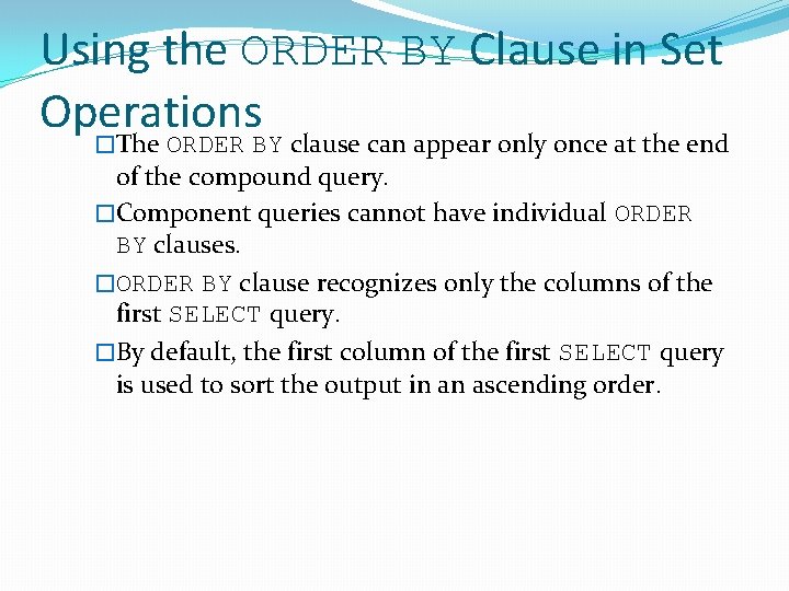 Using the ORDER BY Clause in Set Operations �The ORDER BY clause can appear