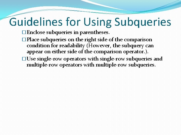 Guidelines for Using Subqueries �Enclose subqueries in parentheses. �Place subqueries on the right side