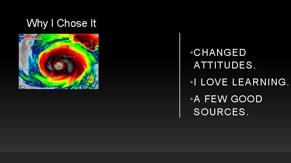 Why I Chose It • CHANGED ATTITUDES. • I LOVE LEARNING. • A FEW