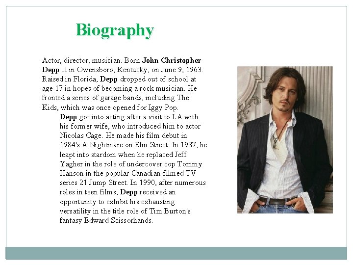 Вiography Actor, director, musician. Born John Christopher Depp II in Owensboro, Kentucky, on June