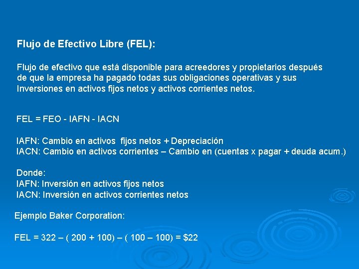 Flujo de Efectivo Libre (FEL): Flujo de efectivo que está disponible para acreedores y