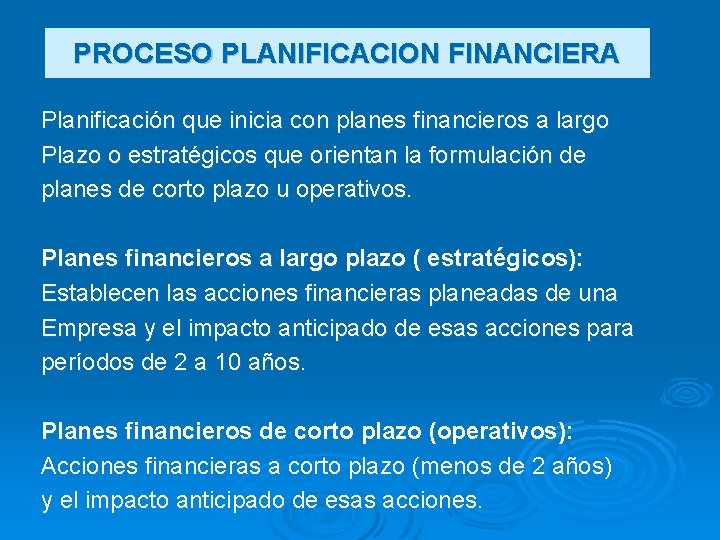 PROCESO PLANIFICACION FINANCIERA Planificación que inicia con planes financieros a largo Plazo o estratégicos