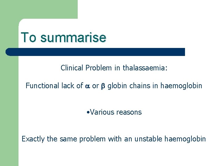 To summarise Clinical Problem in thalassaemia: Functional lack of a or b globin chains
