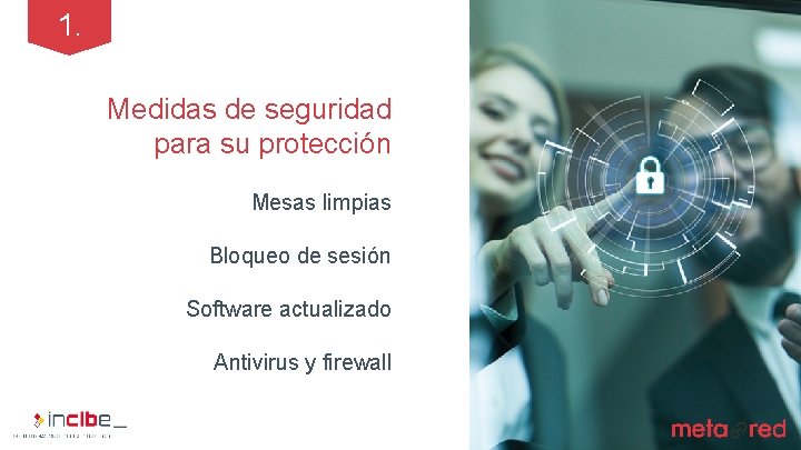 1. Medidas de seguridad para su protección Mesas limpias Bloqueo de sesión Software actualizado