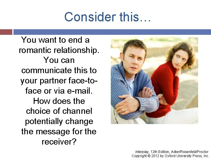Consider this… You want to end a romantic relationship. You can communicate this to