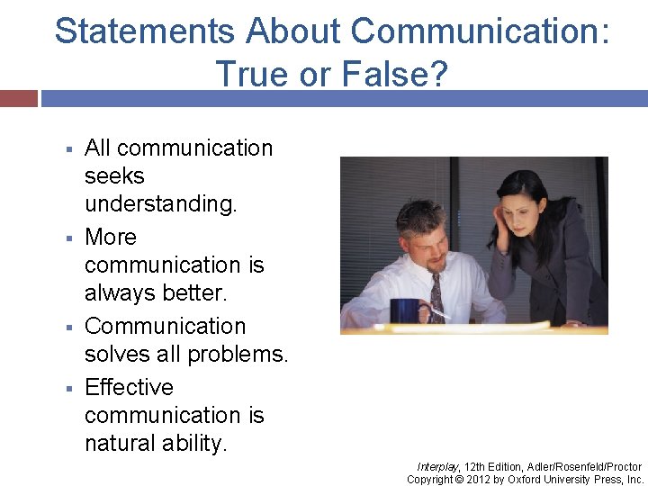 Statements About Communication: True or False? § § All communication seeks understanding. More communication