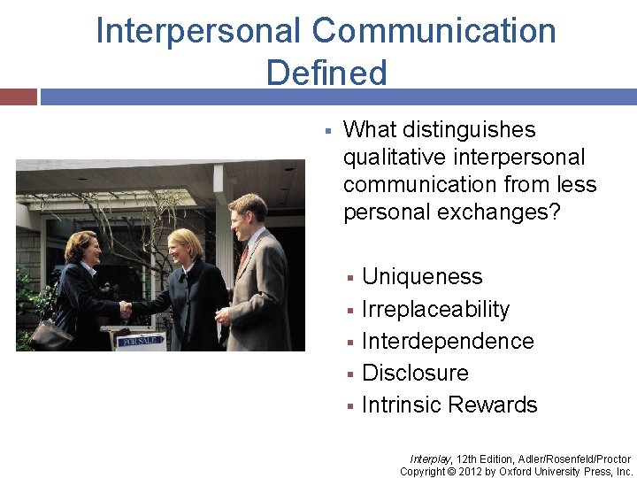Interpersonal Communication Defined § What distinguishes qualitative interpersonal communication from less personal exchanges? §