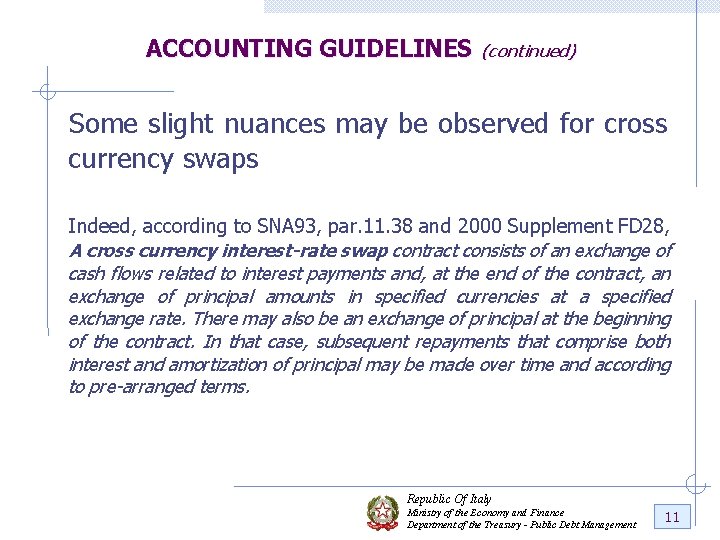 ACCOUNTING GUIDELINES (continued) Some slight nuances may be observed for cross currency swaps Indeed,