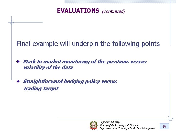 EVALUATIONS (continued) Final example will underpin the following points Mark to market monitoring of