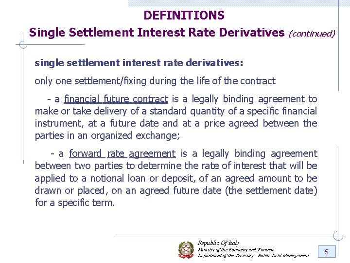 DEFINITIONS Single Settlement Interest Rate Derivatives (continued) single settlement interest rate derivatives: only one