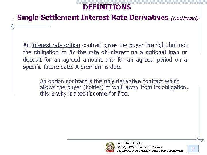 DEFINITIONS Single Settlement Interest Rate Derivatives (continued) An interest rate option contract gives the