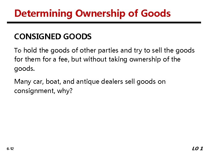 Determining Ownership of Goods CONSIGNED GOODS To hold the goods of other parties and