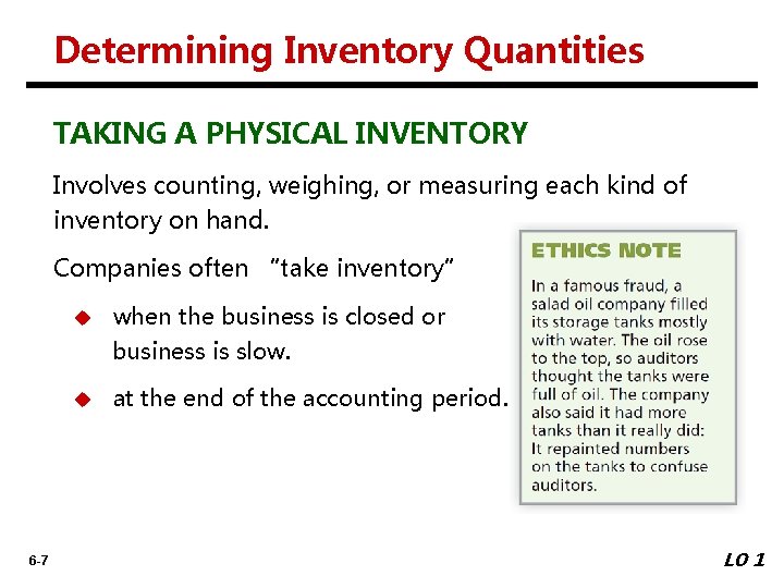 Determining Inventory Quantities TAKING A PHYSICAL INVENTORY Involves counting, weighing, or measuring each kind