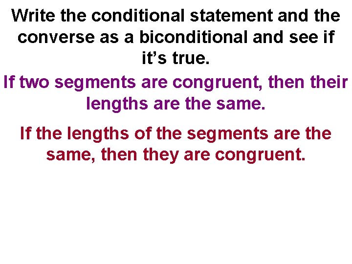 Write the conditional statement and the converse as a biconditional and see if it’s