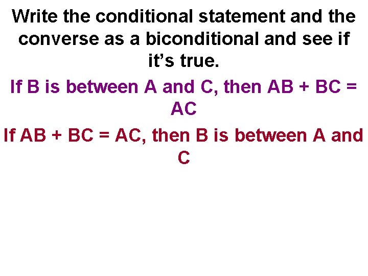 Write the conditional statement and the converse as a biconditional and see if it’s