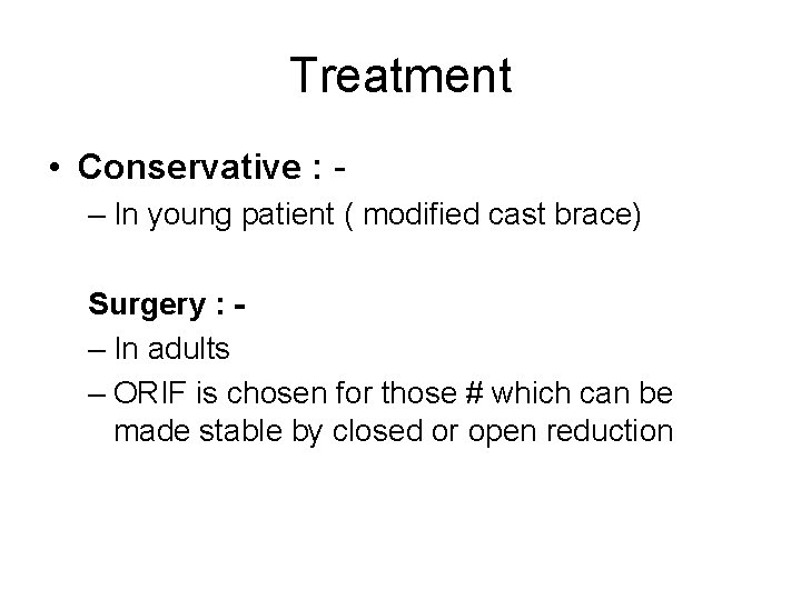 Treatment • Conservative : – In young patient ( modified cast brace) Surgery :
