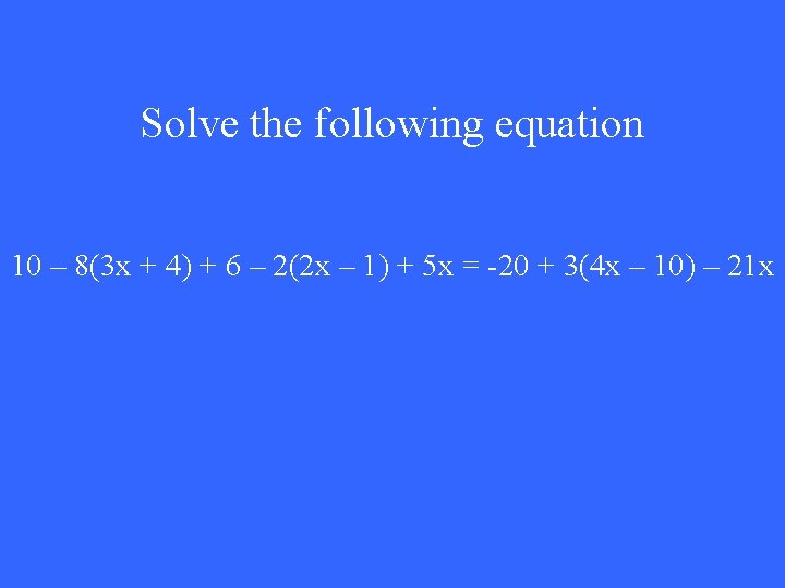 Solve the following equation 10 – 8(3 x + 4) + 6 – 2(2