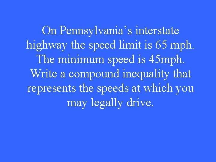 On Pennsylvania’s interstate highway the speed limit is 65 mph. The minimum speed is